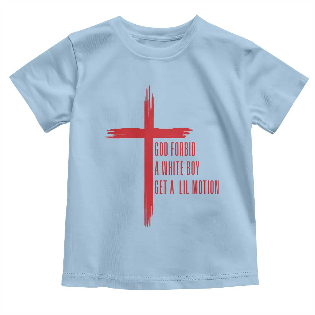 God Forbid A White Boy Get A Lil Motion Toddler T Shirt Funny Christian Quote Meme TS14 Light Blue Print Your Wear