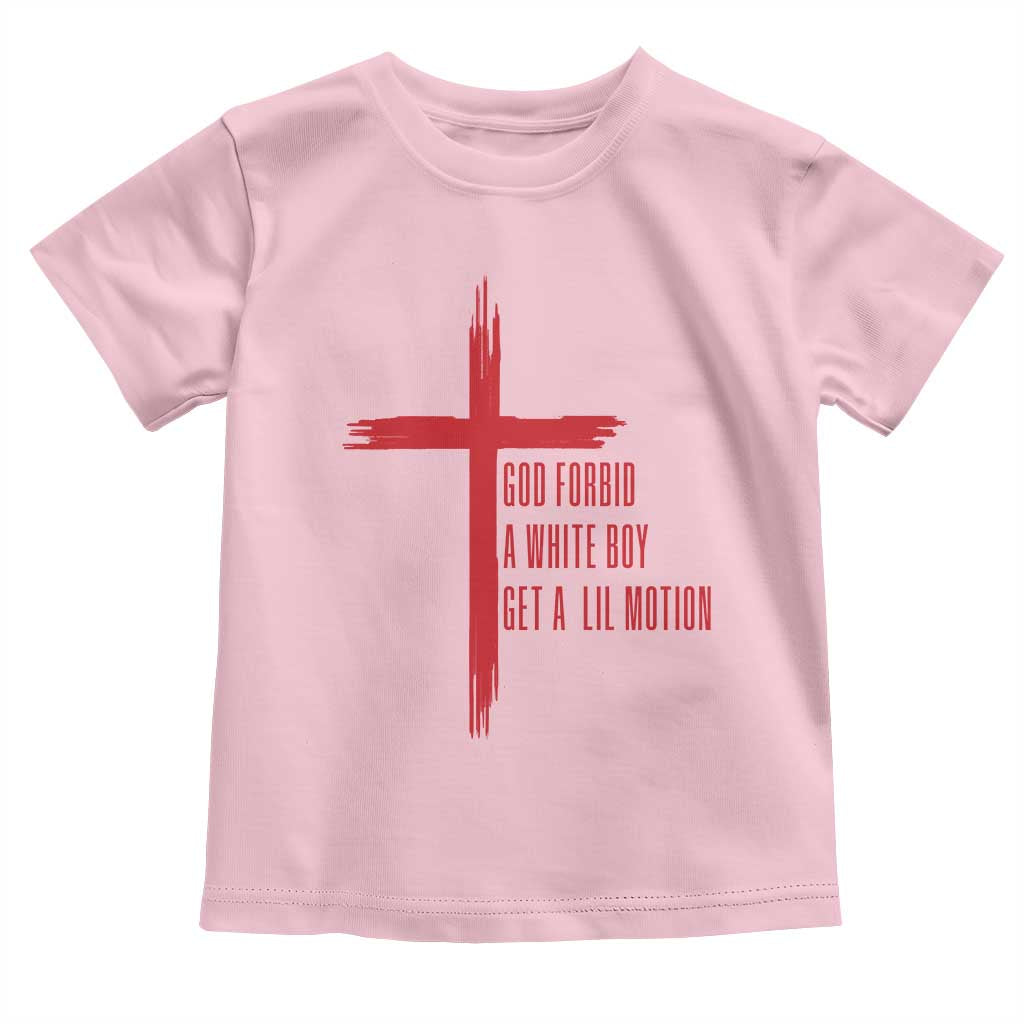 God Forbid A White Boy Get A Lil Motion Toddler T Shirt Funny Christian Quote Meme TS14 Light Pink Print Your Wear