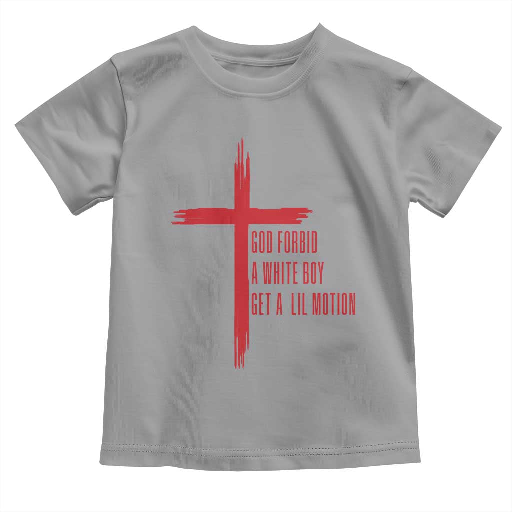 God Forbid A White Boy Get A Lil Motion Toddler T Shirt Funny Christian Quote Meme TS14 Sport Gray Print Your Wear