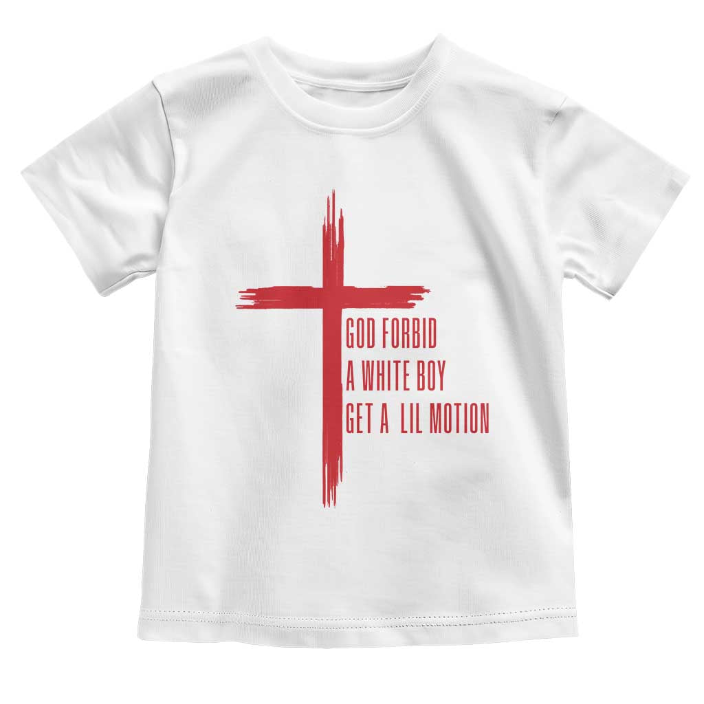 God Forbid A White Boy Get A Lil Motion Toddler T Shirt Funny Christian Quote Meme TS14 White Print Your Wear