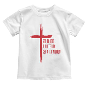 God Forbid A White Boy Get A Lil Motion Toddler T Shirt Funny Christian Quote Meme TS14 White Print Your Wear