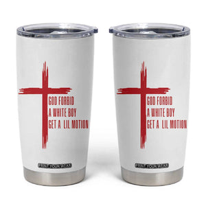 God Forbid A White Boy Get A Lil Motion Tumbler Cup Funny Christian Quote Meme TS14 White Print Your Wear