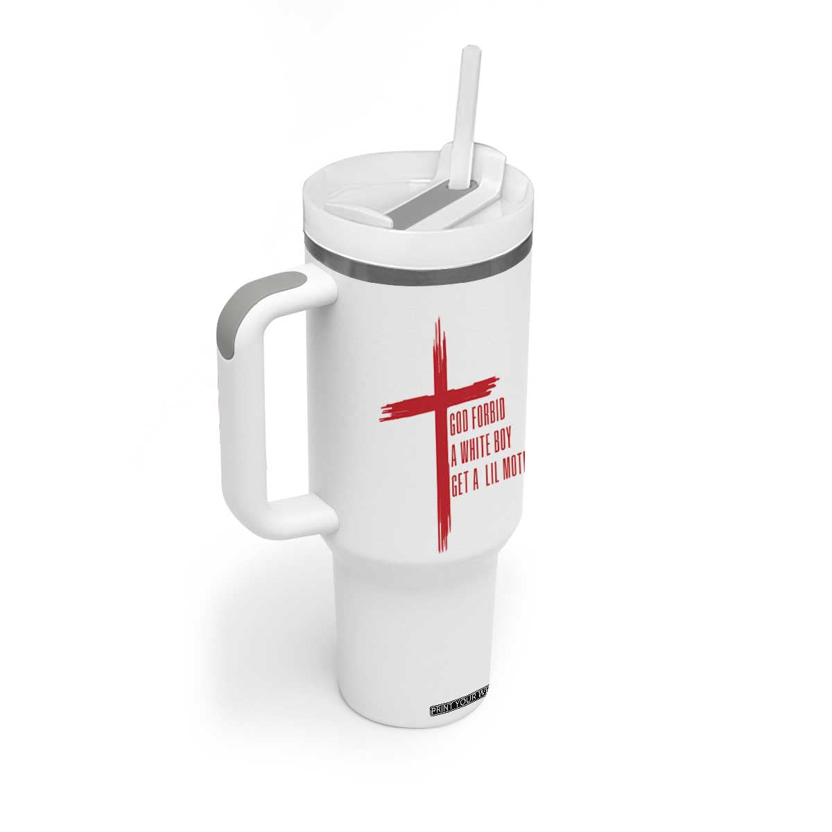 God Forbid A White Boy Get A Lil Motion Tumbler With Handle Funny Christian Quote Meme TS14 Print Your Wear