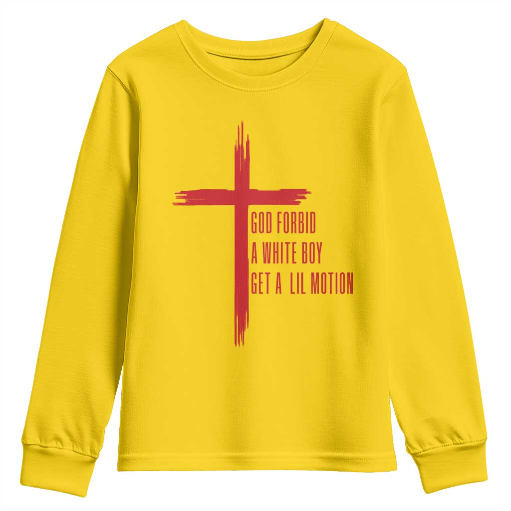 God Forbid A White Boy Get A Lil Motion Youth Sweatshirt Funny Christian Quote Meme TS14 Daisy Print Your Wear