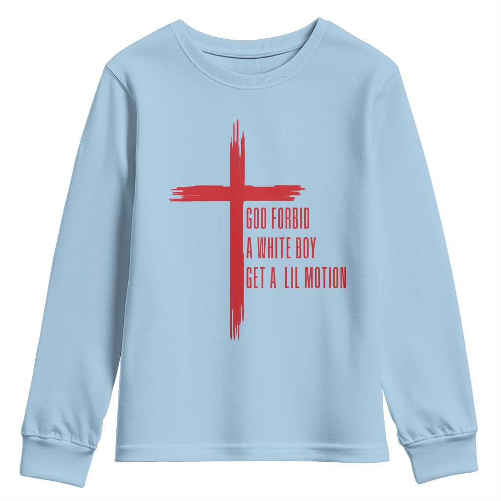 God Forbid A White Boy Get A Lil Motion Youth Sweatshirt Funny Christian Quote Meme TS14 Light Blue Print Your Wear