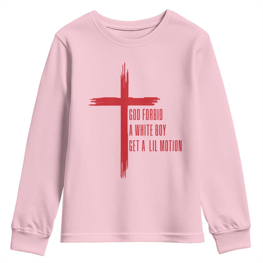 God Forbid A White Boy Get A Lil Motion Youth Sweatshirt Funny Christian Quote Meme TS14 Light Pink Print Your Wear