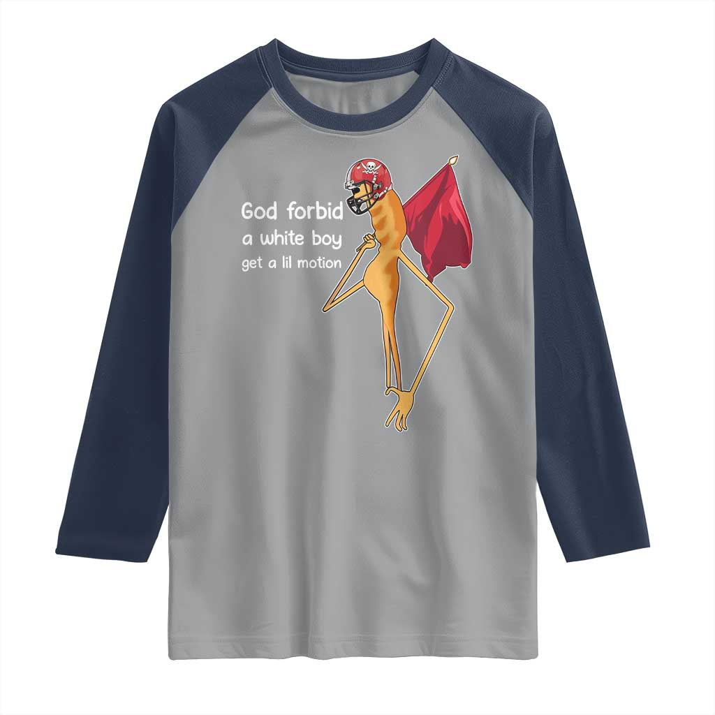 God Forbid A White Boy Get A Lil Motion Raglan Shirt Marcus The Worm Robert Meme Cosplay TS14 Sport Gray Navy Print Your Wear