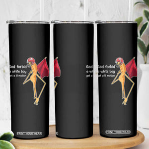 God Forbid A White Boy Get A Lil Motion Skinny Tumbler Marcus The Worm Robert Meme Cosplay TS14 Print Your Wear