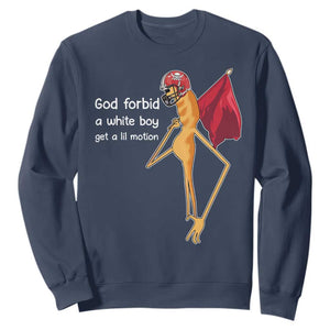 God Forbid A White Boy Get A Lil Motion Sweatshirt Marcus The Worm Robert Meme Cosplay TS14 Navy Print Your Wear
