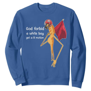 God Forbid A White Boy Get A Lil Motion Sweatshirt Marcus The Worm Robert Meme Cosplay TS14 Royal Blue Print Your Wear