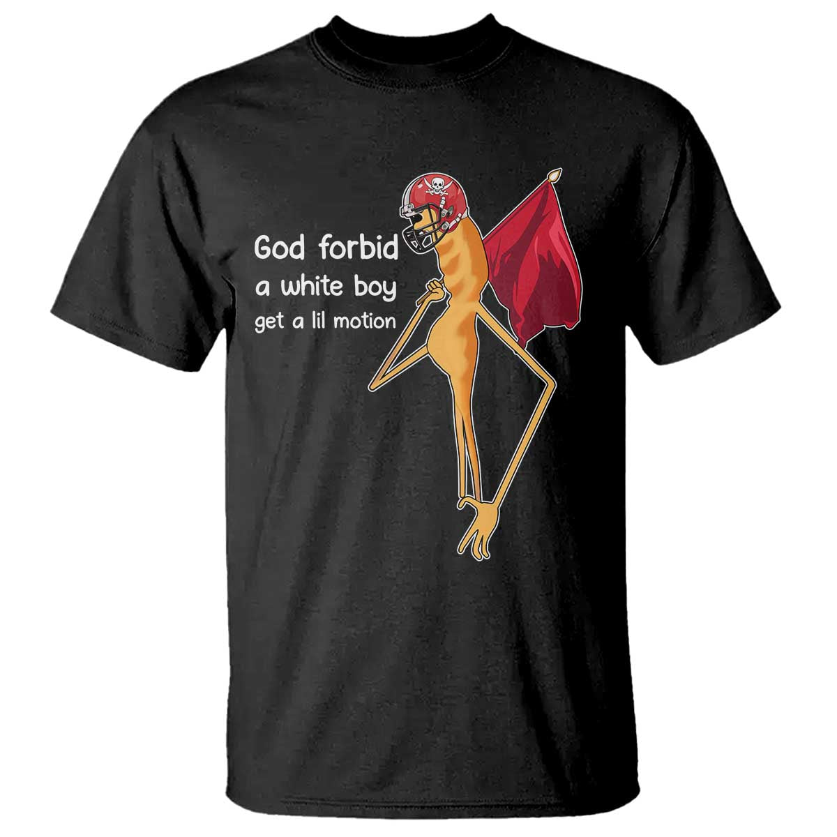 God Forbid A White Boy Get A Lil Motion T Shirt Marcus The Worm Robert Meme Cosplay TS14 Black Print Your Wear