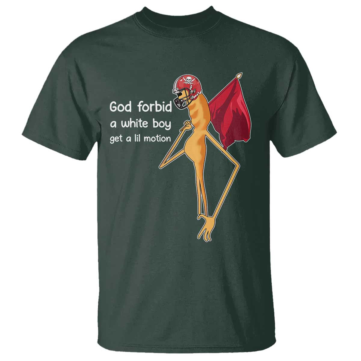 God Forbid A White Boy Get A Lil Motion T Shirt Marcus The Worm Robert Meme Cosplay TS14 Dark Forest Green Print Your Wear