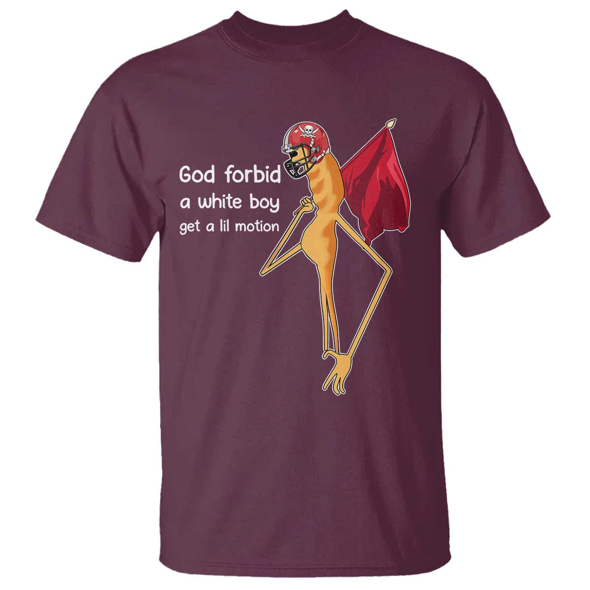 God Forbid A White Boy Get A Lil Motion T Shirt Marcus The Worm Robert Meme Cosplay TS14 Maroon Print Your Wear