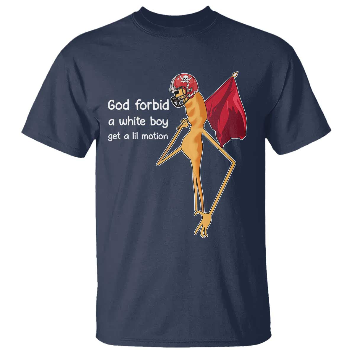 God Forbid A White Boy Get A Lil Motion T Shirt Marcus The Worm Robert Meme Cosplay TS14 Navy Print Your Wear