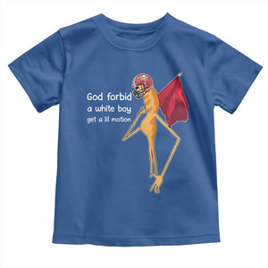God Forbid A White Boy Get A Lil Motion Toddler T Shirt Marcus The Worm Robert Meme Cosplay TS14 Royal Blue Print Your Wear
