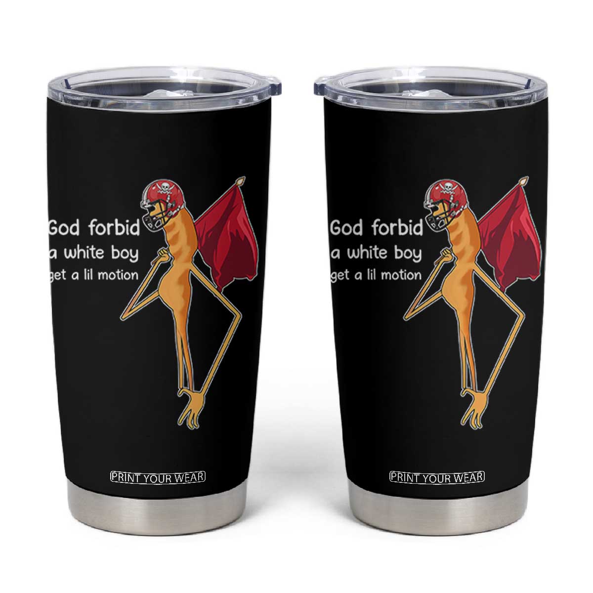 God Forbid A White Boy Get A Lil Motion Tumbler Cup Marcus The Worm Robert Meme Cosplay TS14 Black Print Your Wear