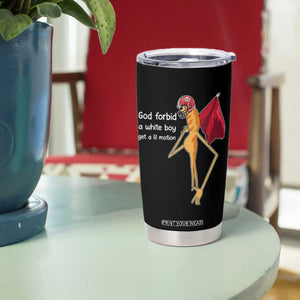 God Forbid A White Boy Get A Lil Motion Tumbler Cup Marcus The Worm Robert Meme Cosplay TS14 Print Your Wear