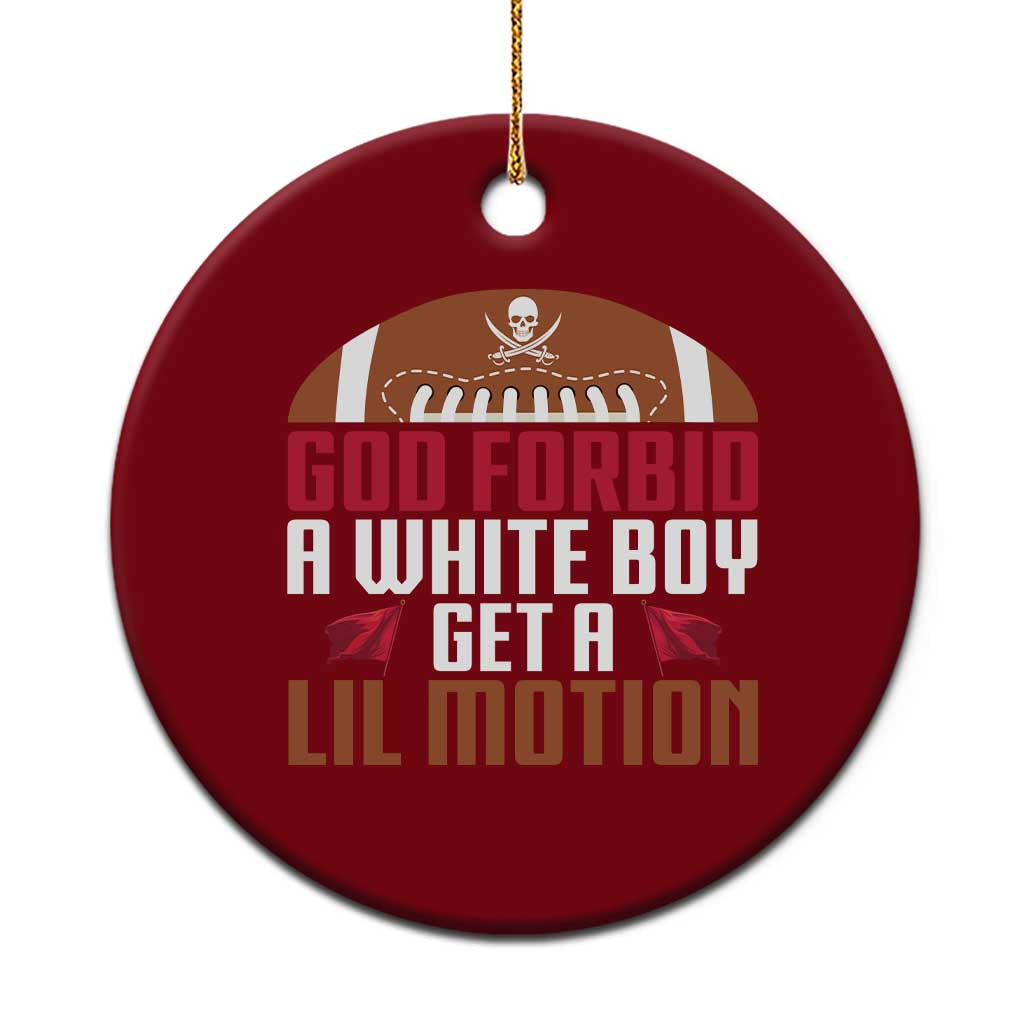God Forbid A White Boy Get A Lil Motion Ceramic Ornament Funny Football Quote TS14 1pc Red Print Your Wear