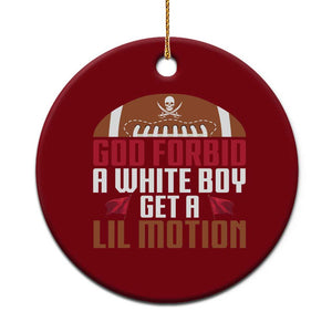 God Forbid A White Boy Get A Lil Motion Ceramic Ornament Funny Football Quote TS14 1pc Red Print Your Wear