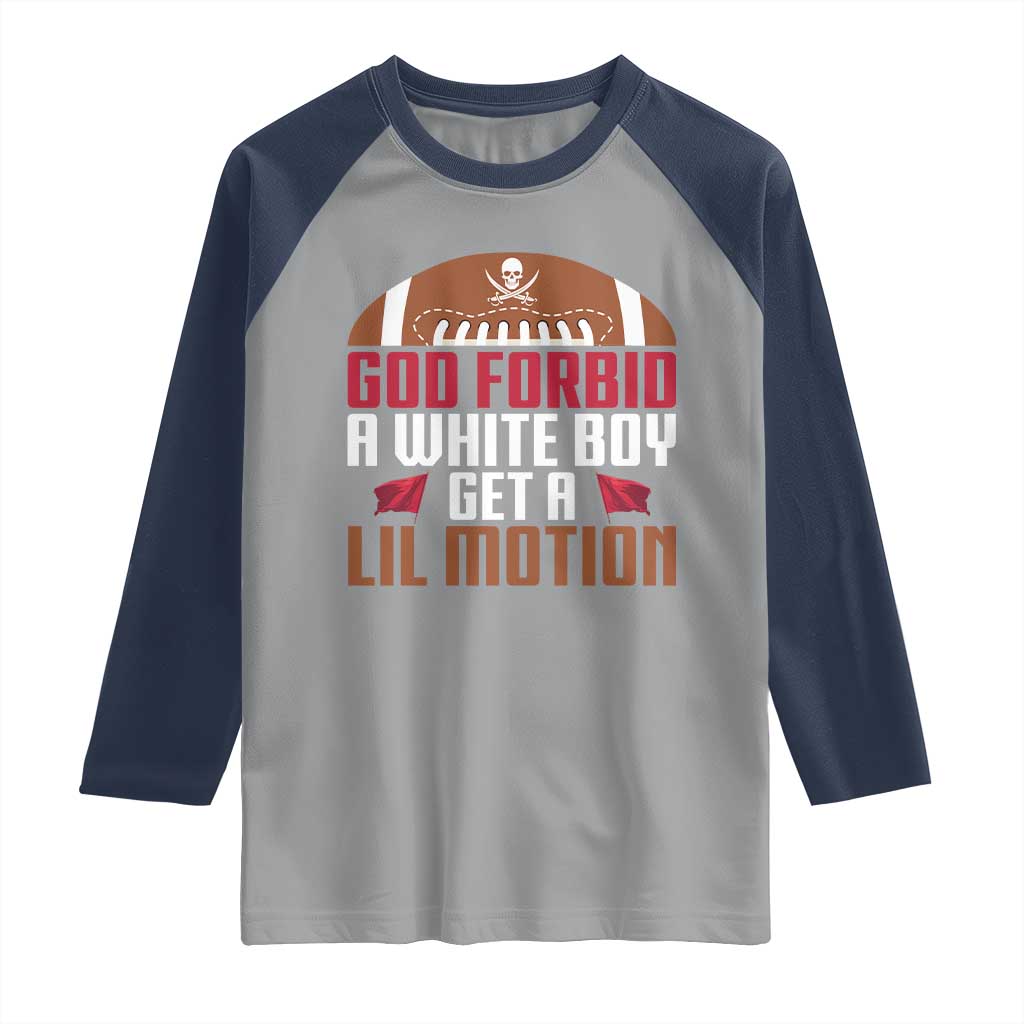 God Forbid A White Boy Get A Lil Motion Raglan Shirt Funny Football Quote TS14 Sport Gray Navy Print Your Wear
