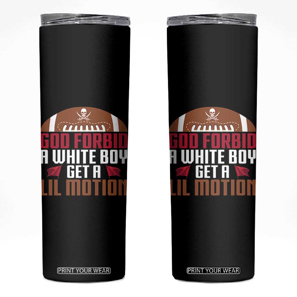 God Forbid A White Boy Get A Lil Motion Skinny Tumbler Funny Football Quote TS14 Black Print Your Wear