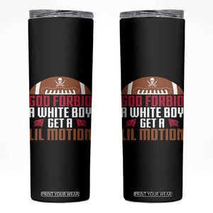 God Forbid A White Boy Get A Lil Motion Skinny Tumbler Funny Football Quote TS14 Black Print Your Wear