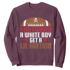 God Forbid A White Boy Get A Lil Motion Sweatshirt Funny Football Quote TS14 Maroon Print Your Wear