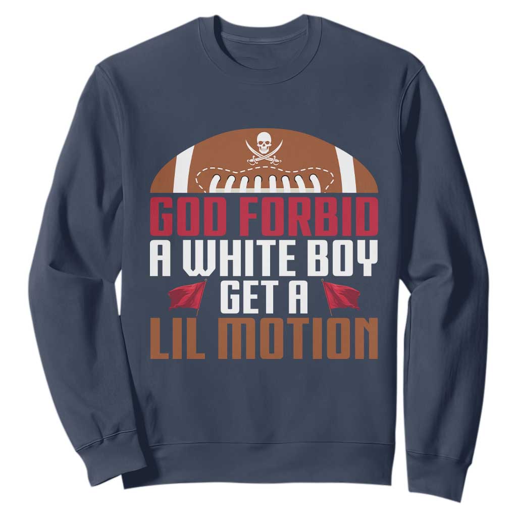 God Forbid A White Boy Get A Lil Motion Sweatshirt Funny Football Quote TS14 Navy Print Your Wear
