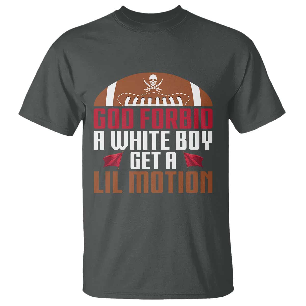 God Forbid A White Boy Get A Lil Motion T Shirt Funny Football Quote TS14 Dark Heather Print Your Wear