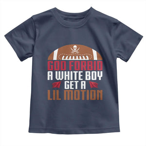 God Forbid A White Boy Get A Lil Motion Toddler T Shirt Funny Football Quote TS14 Navy Print Your Wear