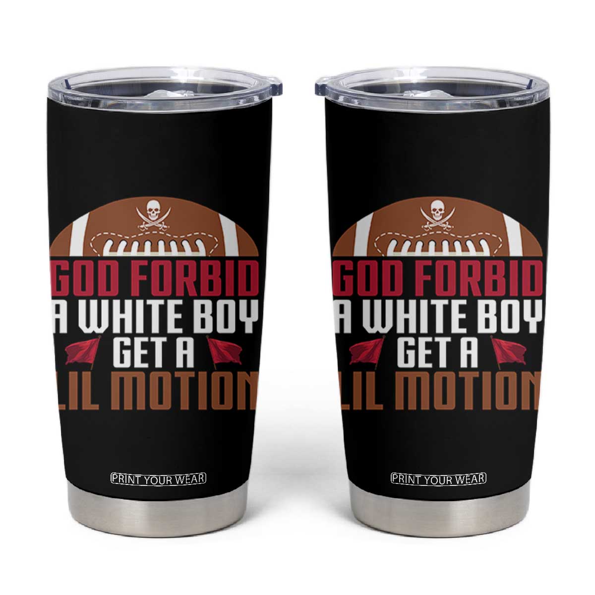 God Forbid A White Boy Get A Lil Motion Tumbler Cup Funny Football Quote TS14 Black Print Your Wear