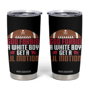 God Forbid A White Boy Get A Lil Motion Tumbler Cup Funny Football Quote TS14 Black Print Your Wear