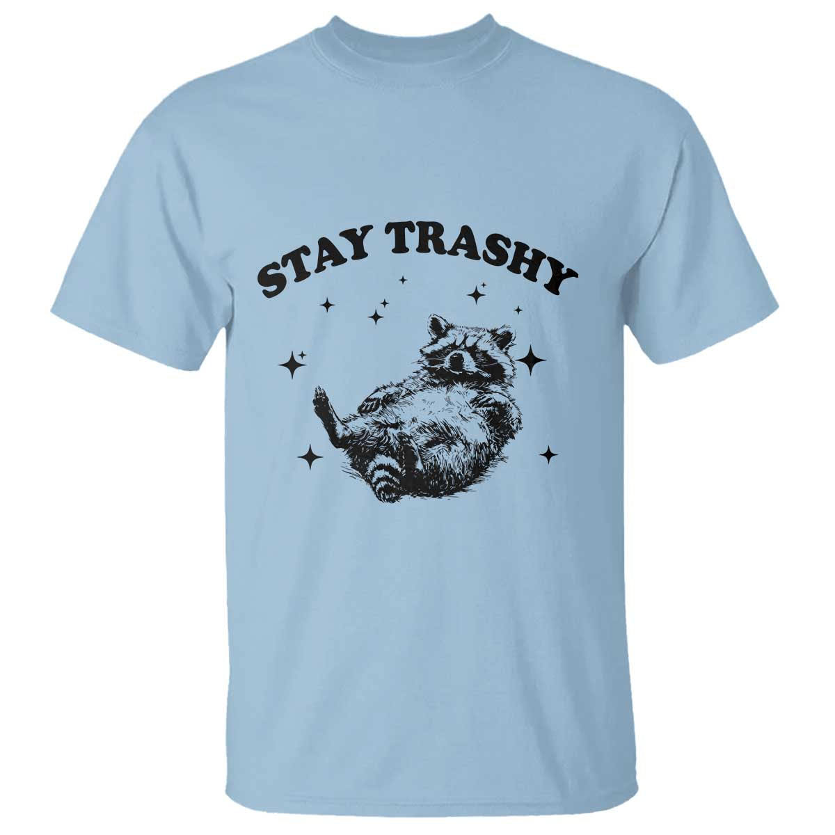 Funny Raccoon Meme T Shirt Stay Trashy TS14 Light Blue Print Your Wear