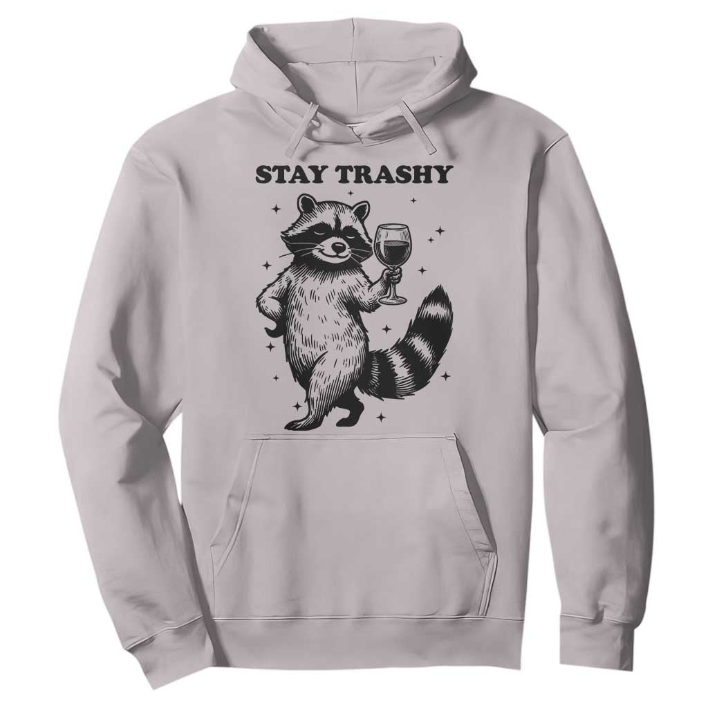 Stay Trashy Raccoon Hoodie Funny Raccoon Drinking Wine Meme TS14 Ice Gray Print Your Wear