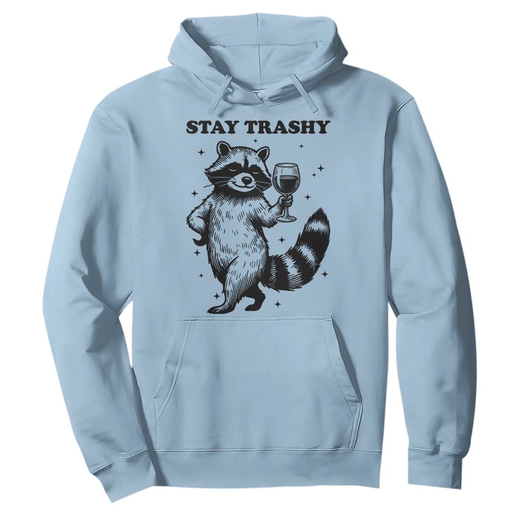 Stay Trashy Raccoon Hoodie Funny Raccoon Drinking Wine Meme TS14 Light Blue Print Your Wear