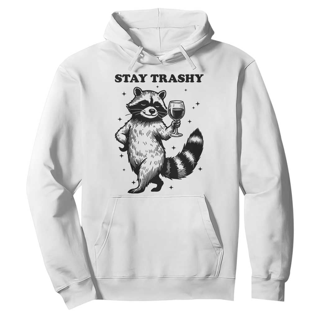 Stay Trashy Raccoon Hoodie Funny Raccoon Drinking Wine Meme TS14 White Print Your Wear