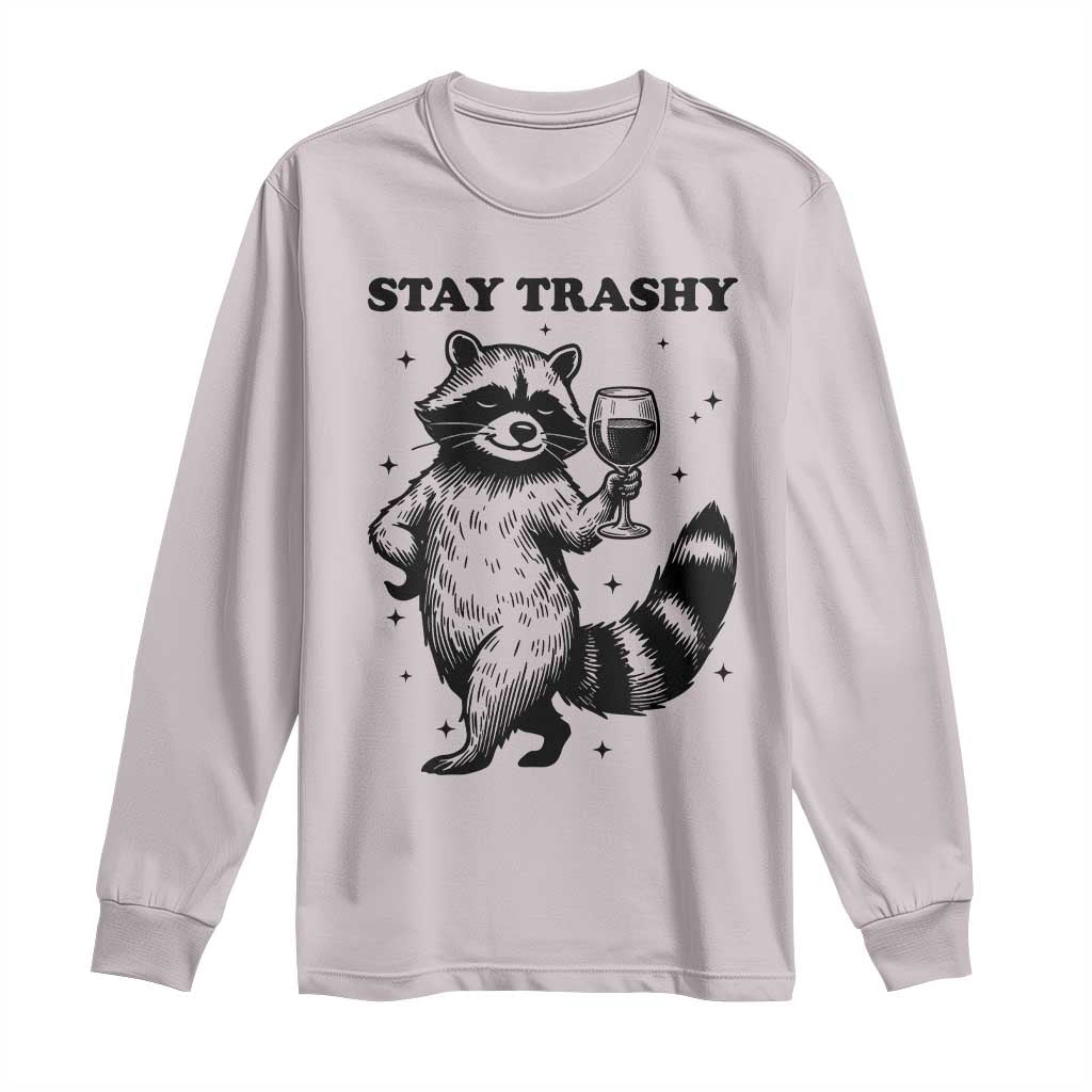 Stay Trashy Raccoon Long Sleeve Shirt Funny Raccoon Drinking Wine Meme TS14 Ice Gray Print Your Wear