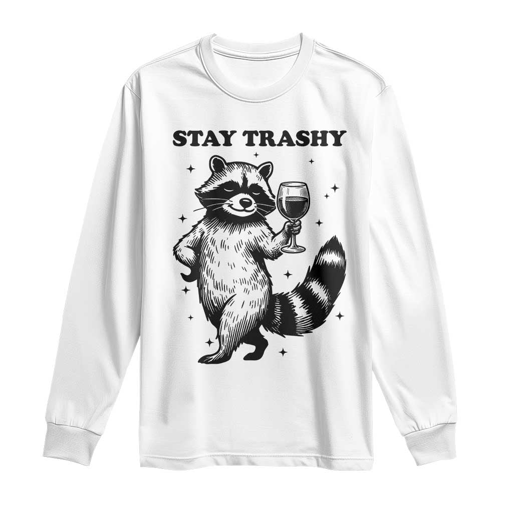 Stay Trashy Raccoon Long Sleeve Shirt Funny Raccoon Drinking Wine Meme TS14 White Print Your Wear