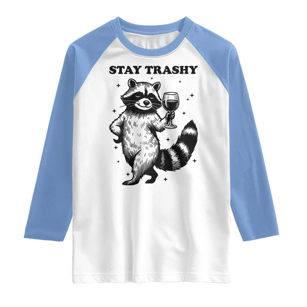Stay Trashy Raccoon Raglan Shirt Funny Raccoon Drinking Wine Meme TS14 White Carolina Blue Print Your Wear