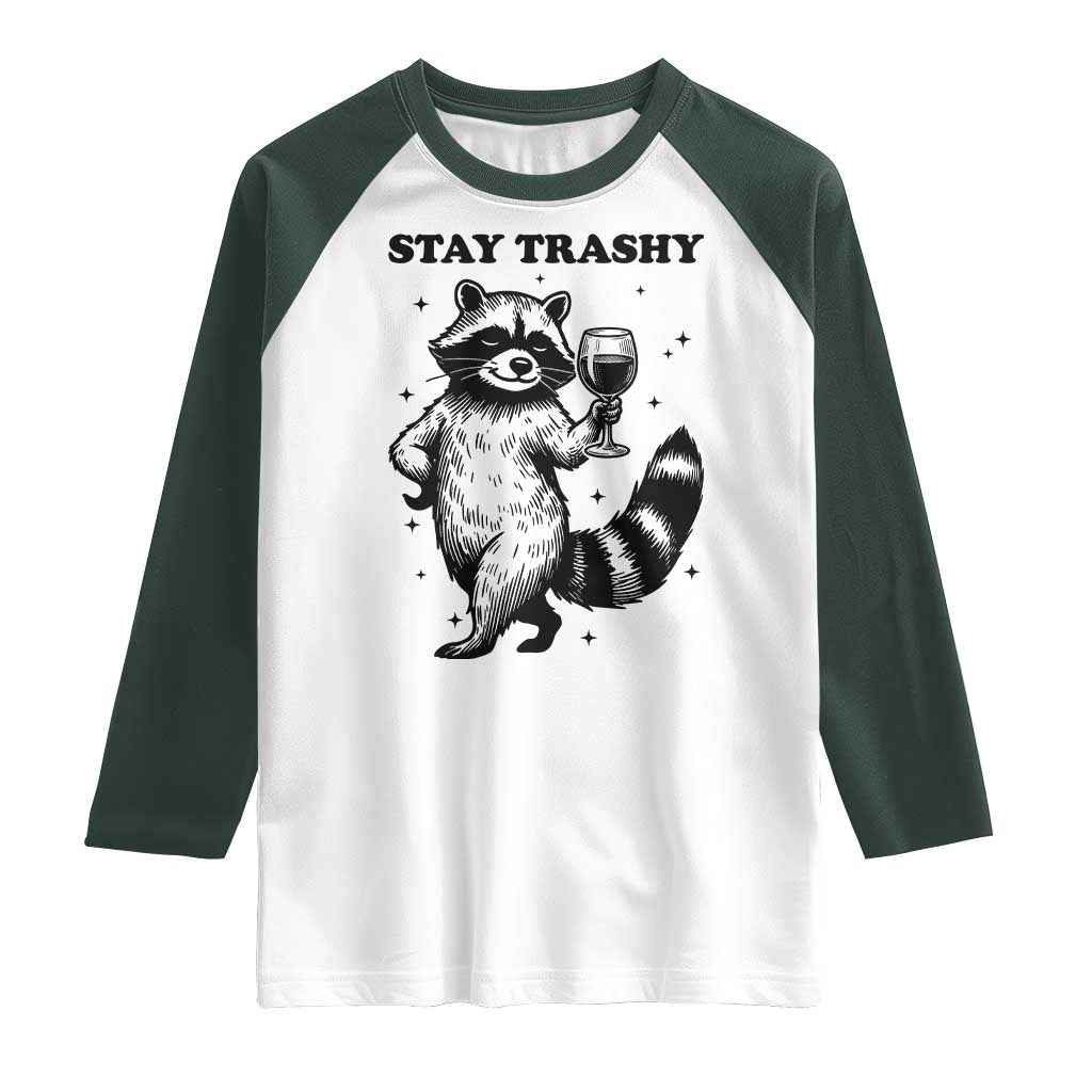 Stay Trashy Raccoon Raglan Shirt Funny Raccoon Drinking Wine Meme TS14 White Dark Forest Green Print Your Wear