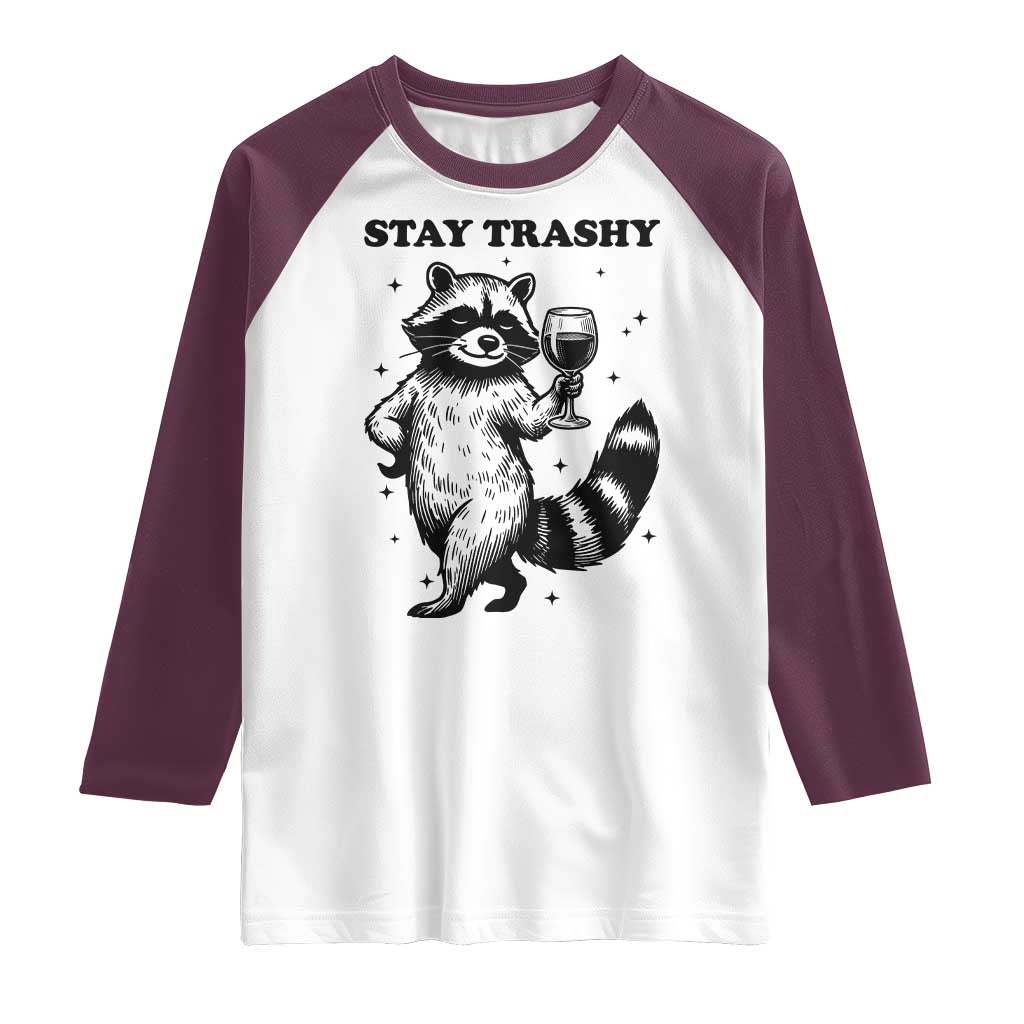 Stay Trashy Raccoon Raglan Shirt Funny Raccoon Drinking Wine Meme TS14 White Maroon Print Your Wear