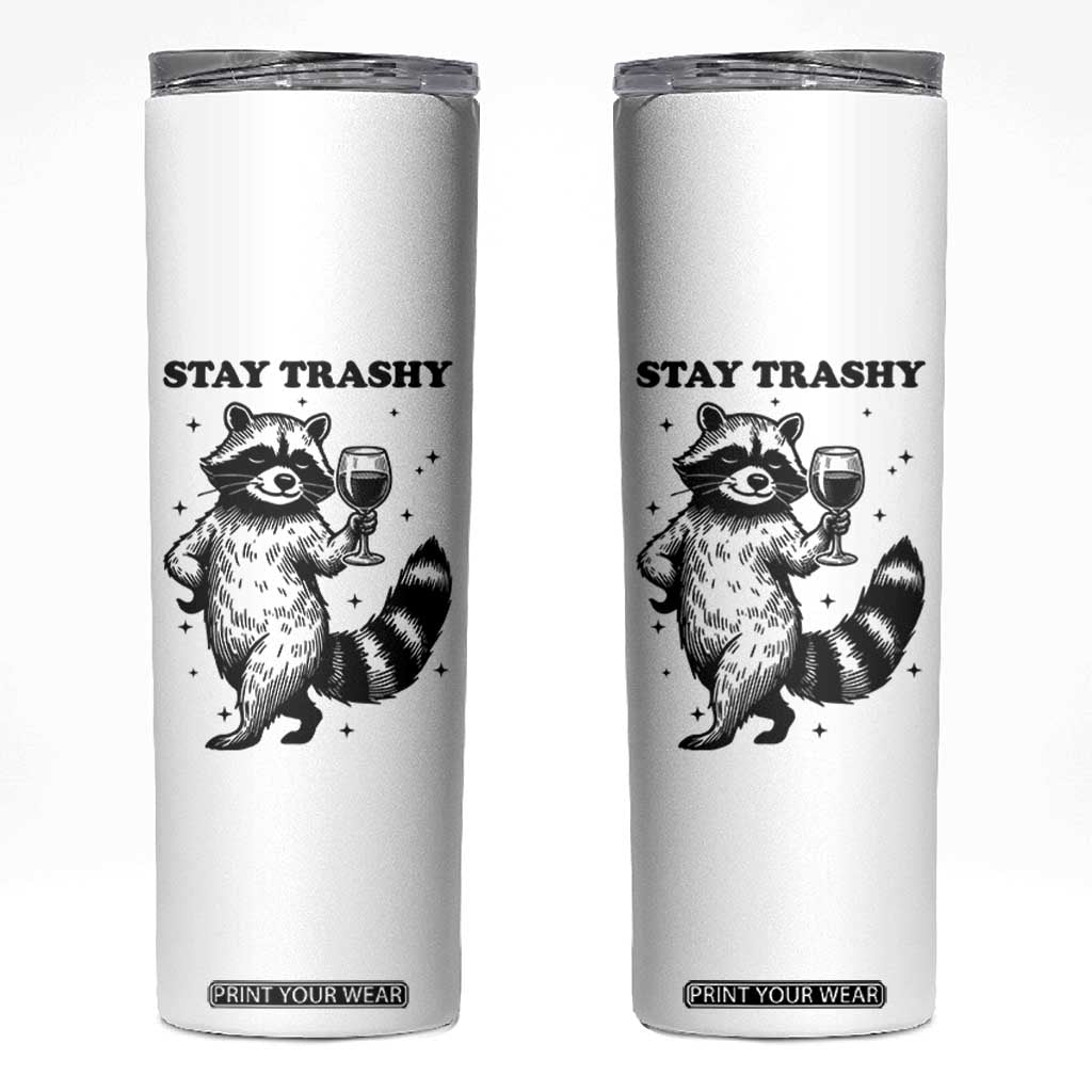 Stay Trashy Raccoon Skinny Tumbler Funny Raccoon Drinking Wine Meme TS14 White Print Your Wear