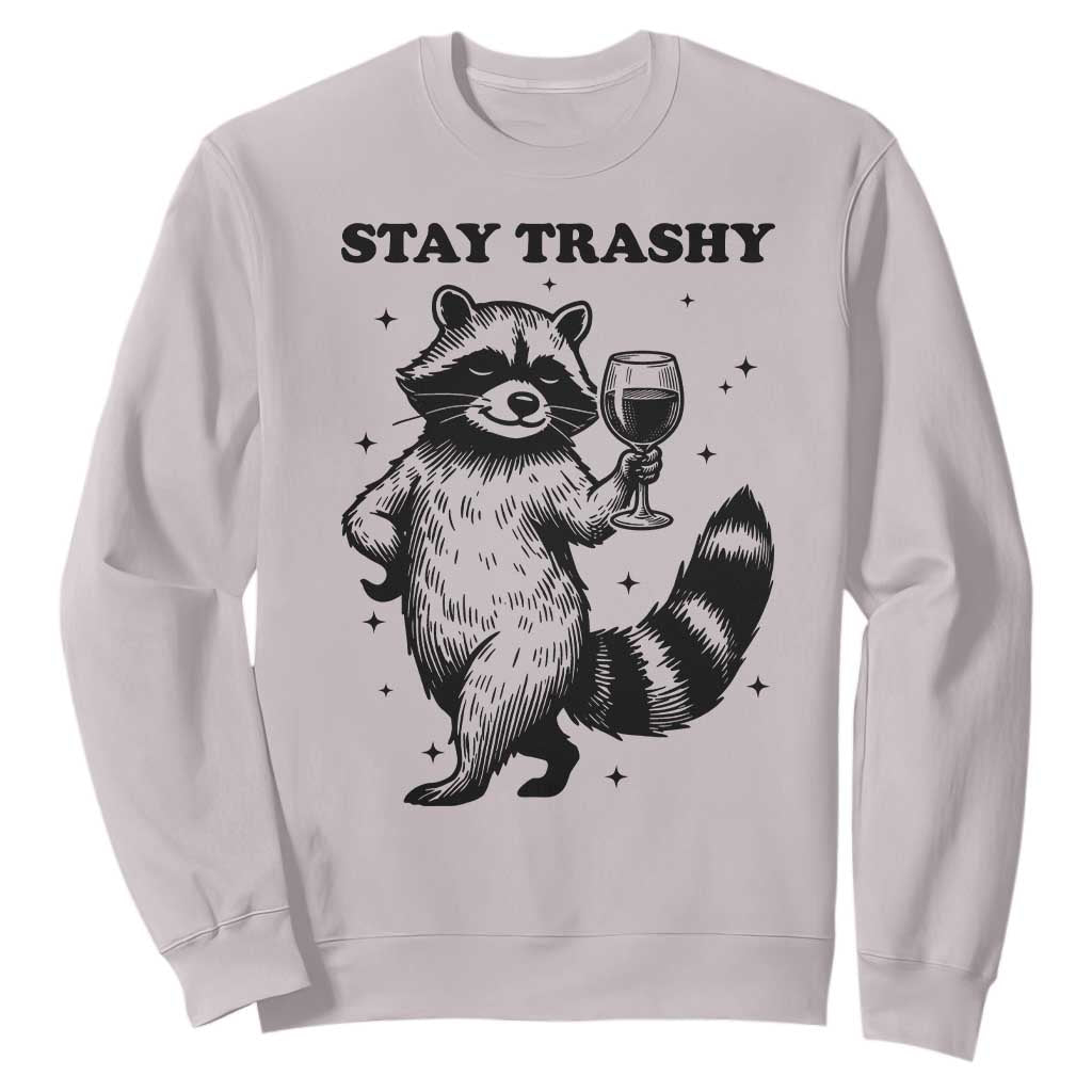 Stay Trashy Raccoon Sweatshirt Funny Raccoon Drinking Wine Meme TS14 Ice Gray Print Your Wear