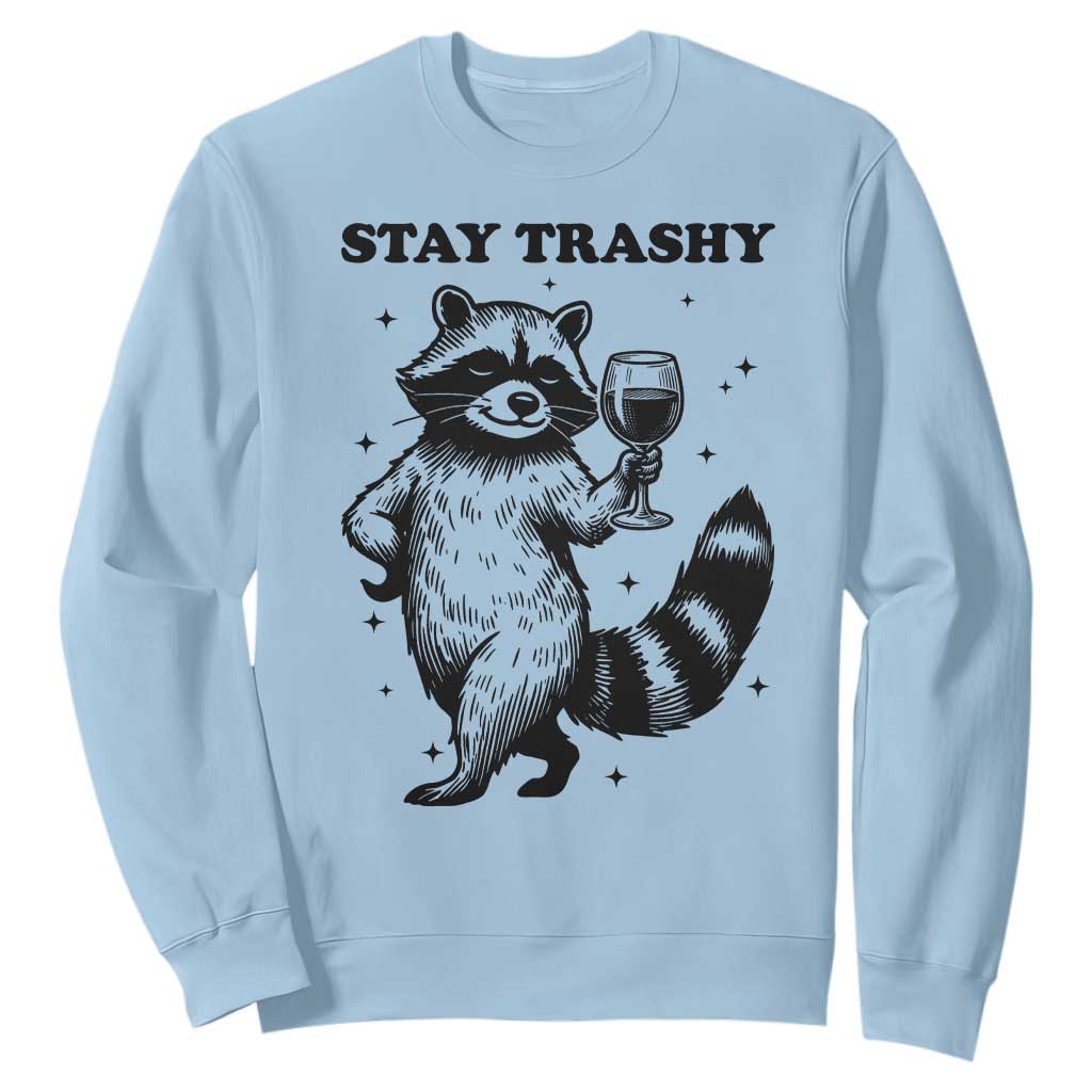 Stay Trashy Raccoon Sweatshirt Funny Raccoon Drinking Wine Meme TS14 Light Blue Print Your Wear