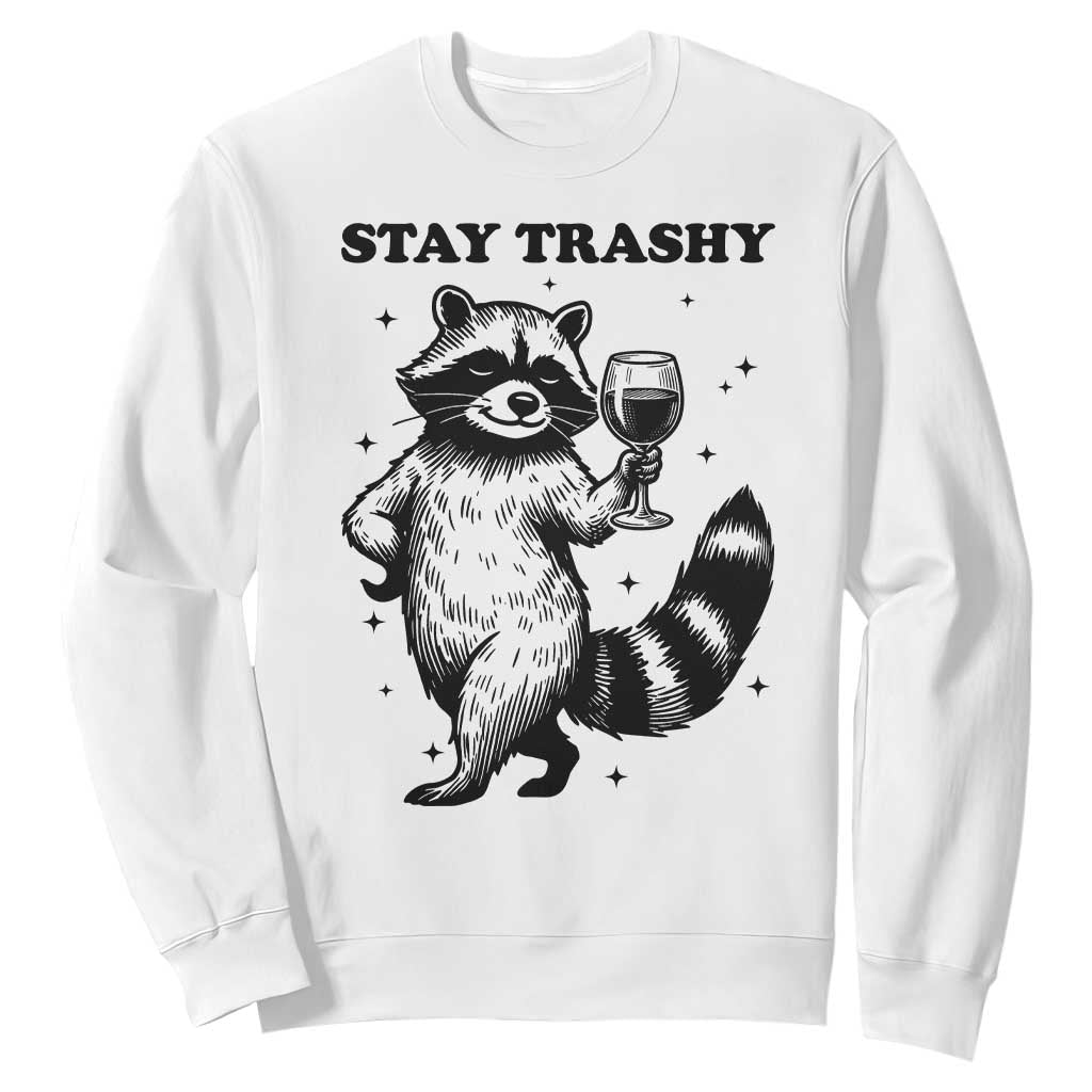 Stay Trashy Raccoon Sweatshirt Funny Raccoon Drinking Wine Meme TS14 White Print Your Wear