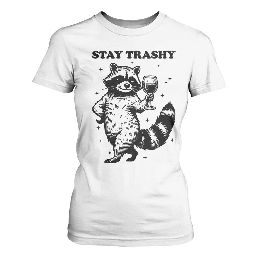 Stay Trashy Raccoon T Shirt For Women Funny Raccoon Drinking Wine Meme TS14 White Print Your Wear