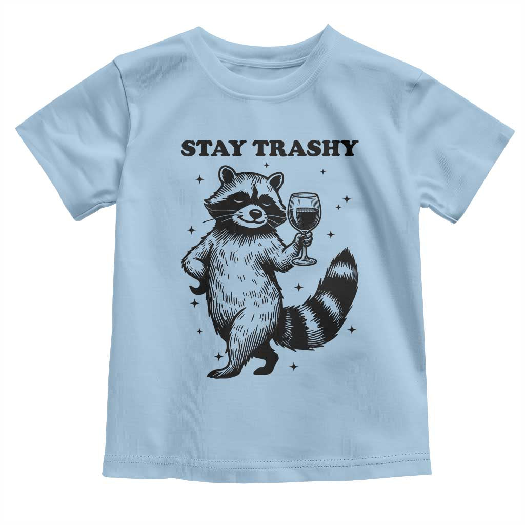 Stay Trashy Raccoon Toddler T Shirt Funny Raccoon Drinking Wine Meme TS14 Light Blue Print Your Wear