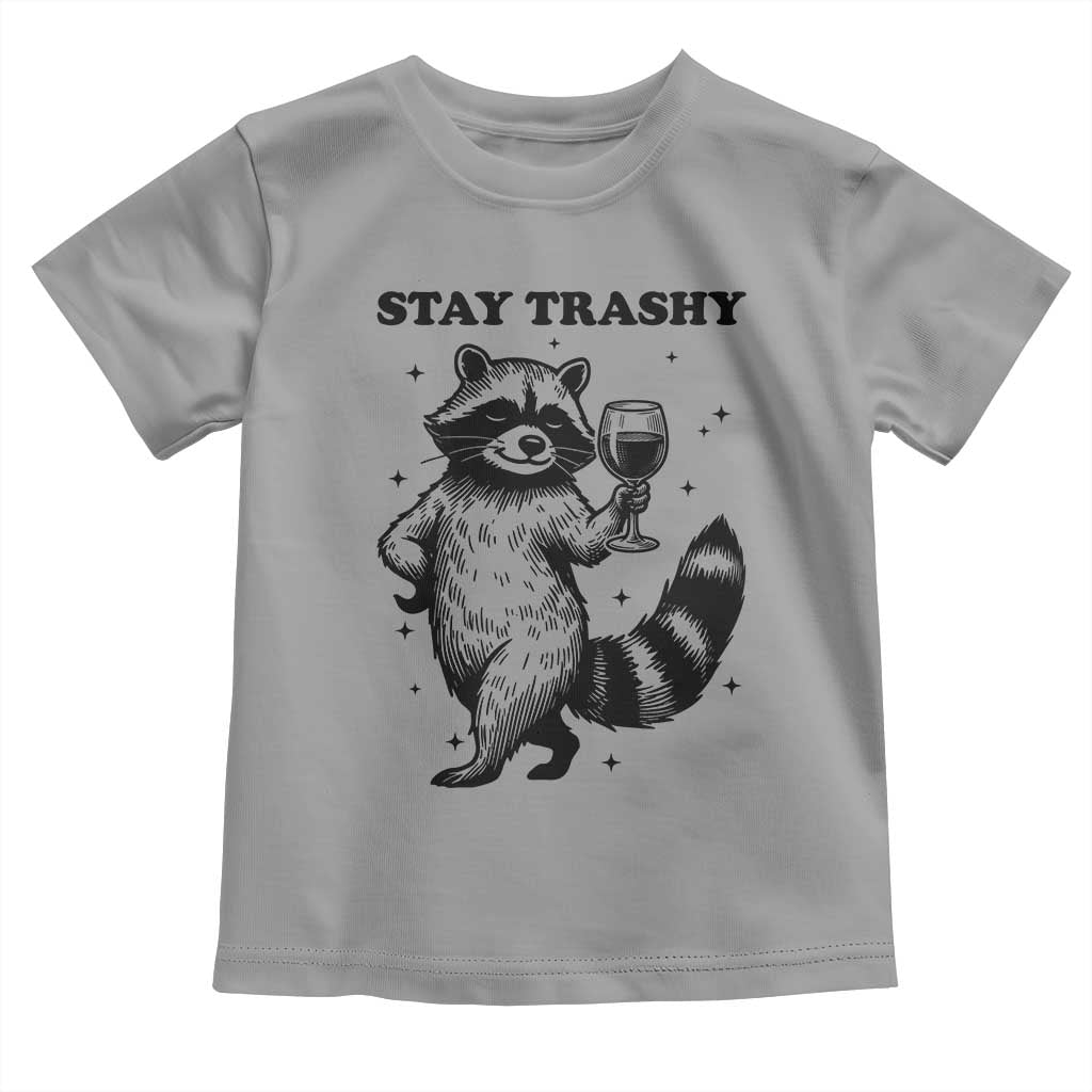 Stay Trashy Raccoon Toddler T Shirt Funny Raccoon Drinking Wine Meme TS14 Sport Gray Print Your Wear