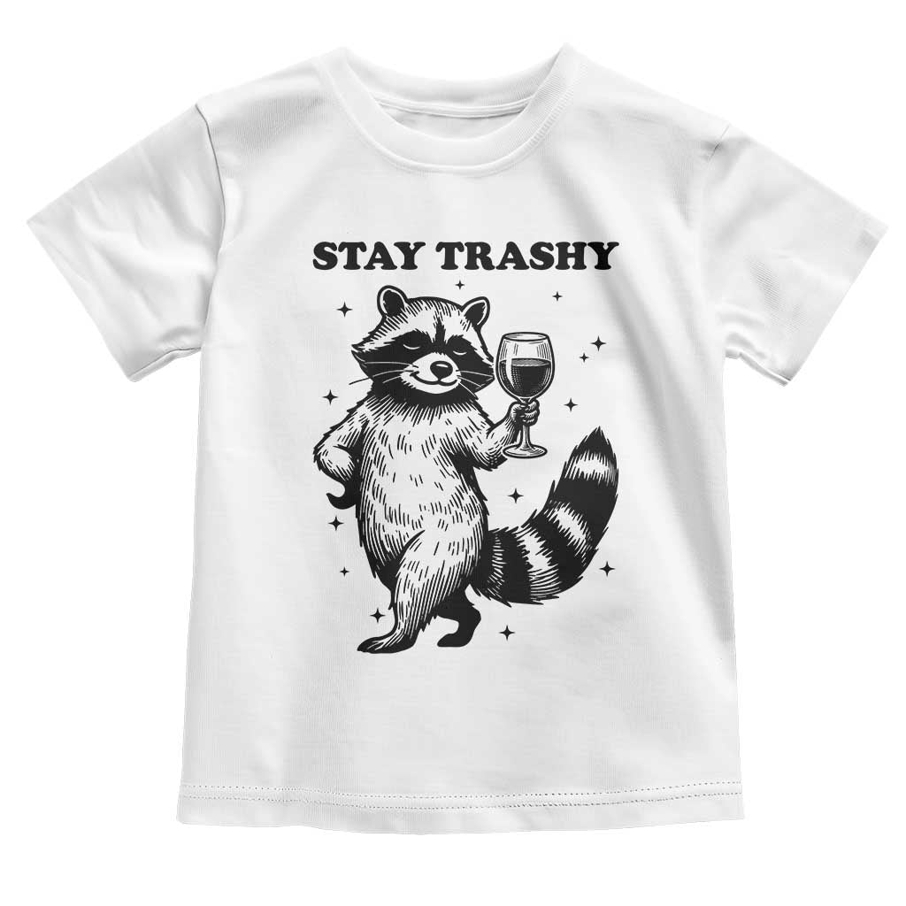 Stay Trashy Raccoon Toddler T Shirt Funny Raccoon Drinking Wine Meme TS14 White Print Your Wear