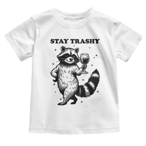 Stay Trashy Raccoon Toddler T Shirt Funny Raccoon Drinking Wine Meme TS14 White Print Your Wear